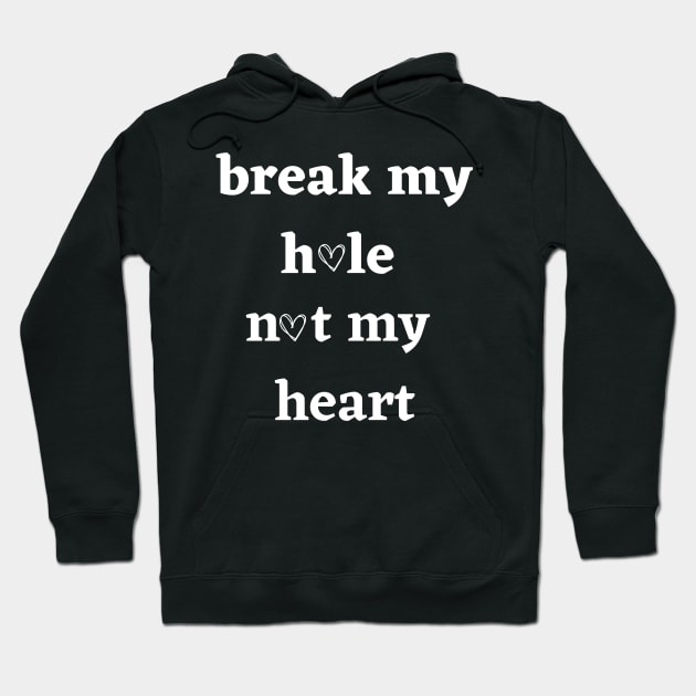 Break my hole not my heart funny design Hoodie by zackdesigns